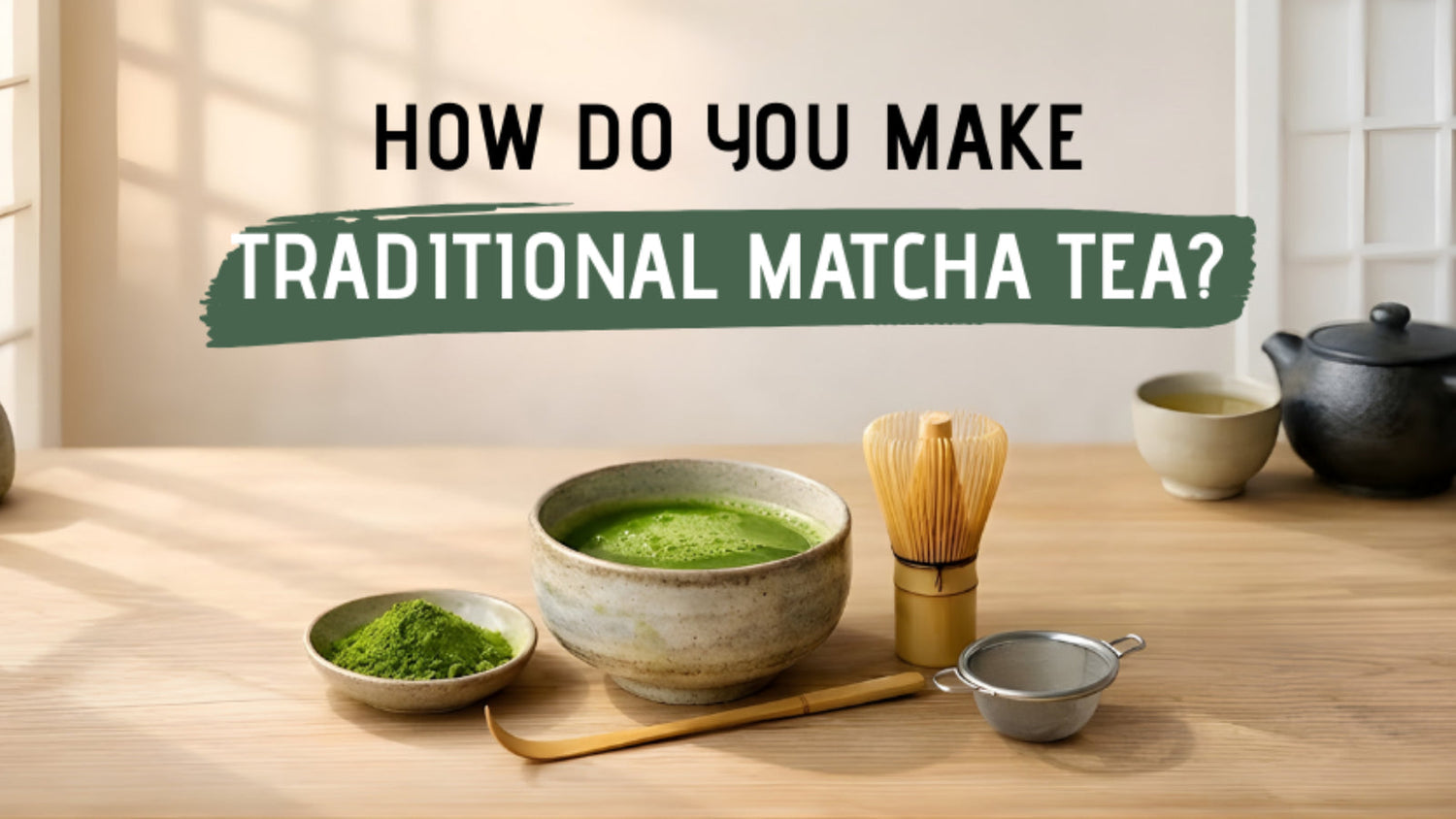 How to Make Matcha Tea Properly: Traditional Guide